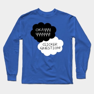 Maybe Clicker Questions will be Our Always. Long Sleeve T-Shirt